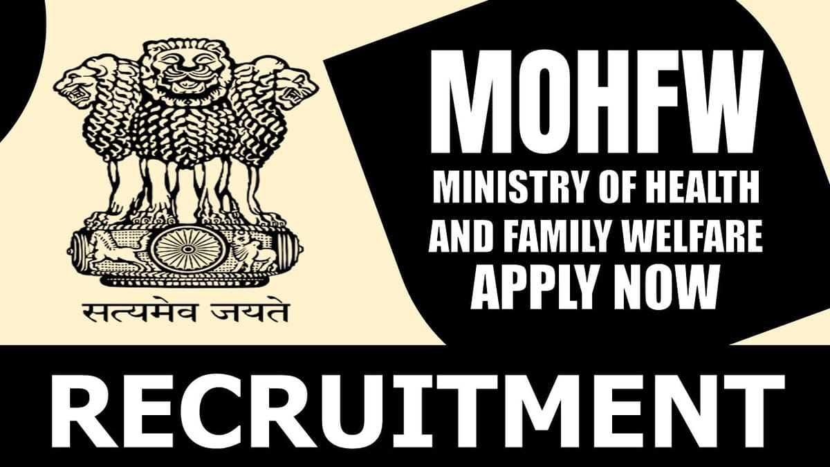 Ministry of Health and Family Welfare Recruitment 2024: Check Post, Vacancies, Age Limit, Essential Qualification, Salary and How to Apply