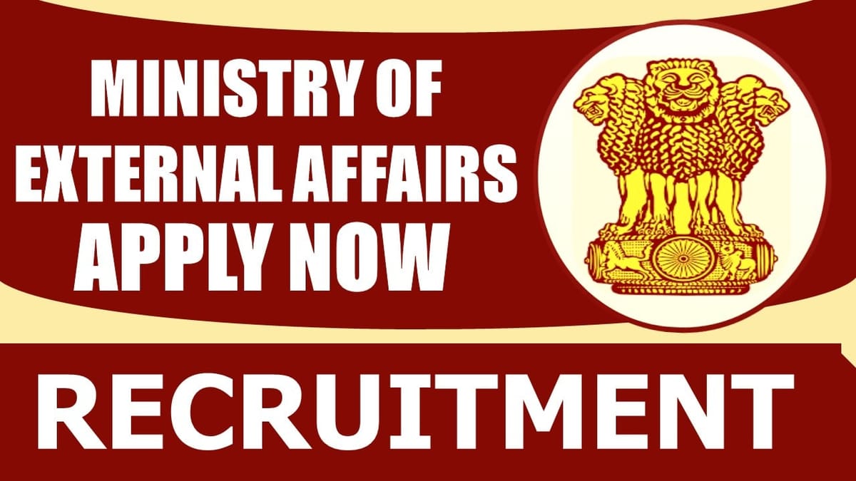 Ministry of External Affairs Recruitment 2024: New Opportunity Out, Check Post, Salary, Age, Qualification and Other Vital Details