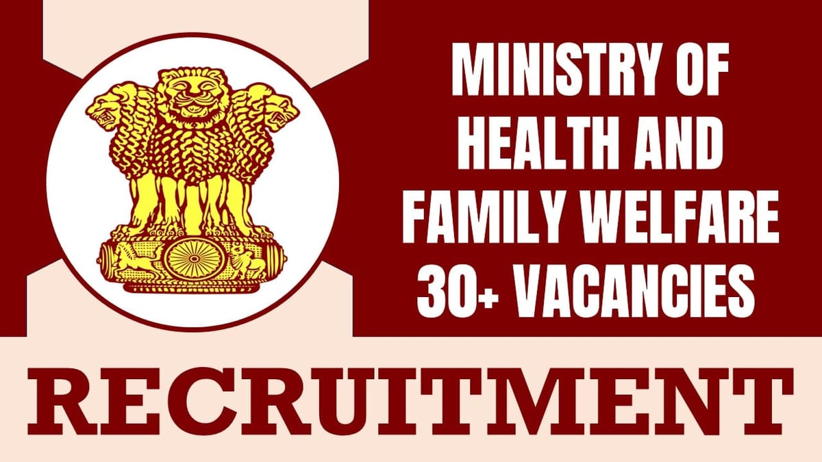Ministry of Health and Family Welfare Recruitment 2024: Notification Out for 30+ Vacancies, Check Post, Salary, Age, Qualification and How to Apply