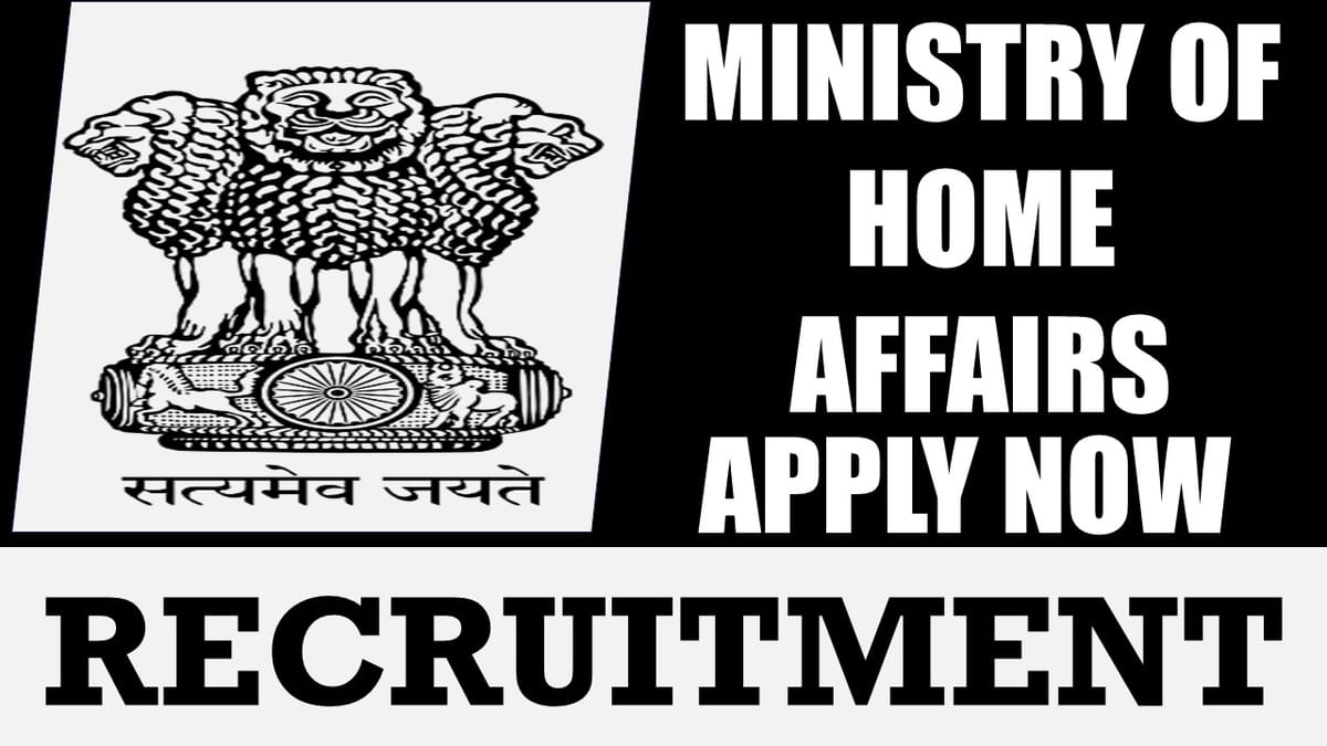 Ministry of Home Affairs Recruitment 2024: Monthly Salary Up to 208700, Check Posts, Required Qualification, Age Limit and How to Apply