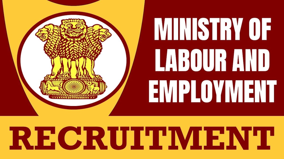 Ministry of Labour and Employment Recruitment 2024: Monthly Remuneration Up to 60000, Check Posts, Vacancies, Qualifications, Tenure and Other Details