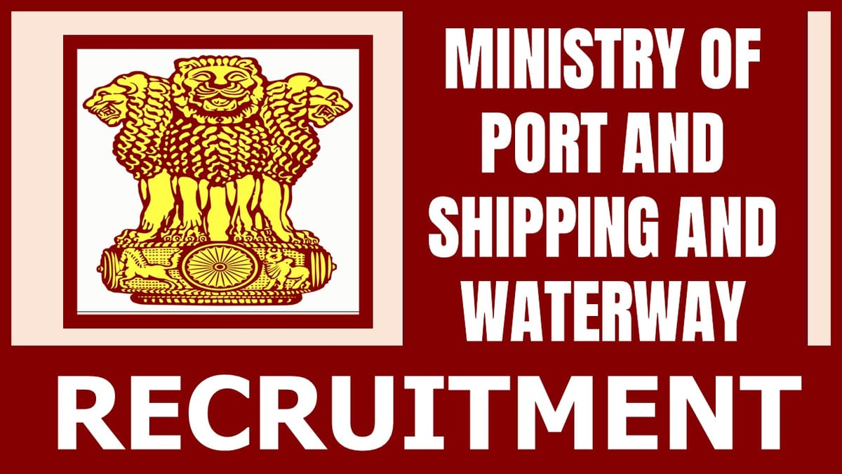 Ministry of Ports, Shipping and Waterways Recruitment 2024: Check Post, Eligibility Criteria, Tenure and Other Important Details
