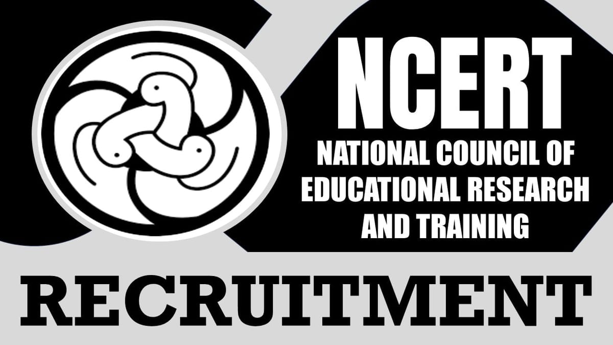 NCERT Recruitment 2024: Monthly Salary Up to 31000, Check Post, Age Limit, Qualification and Interview Details