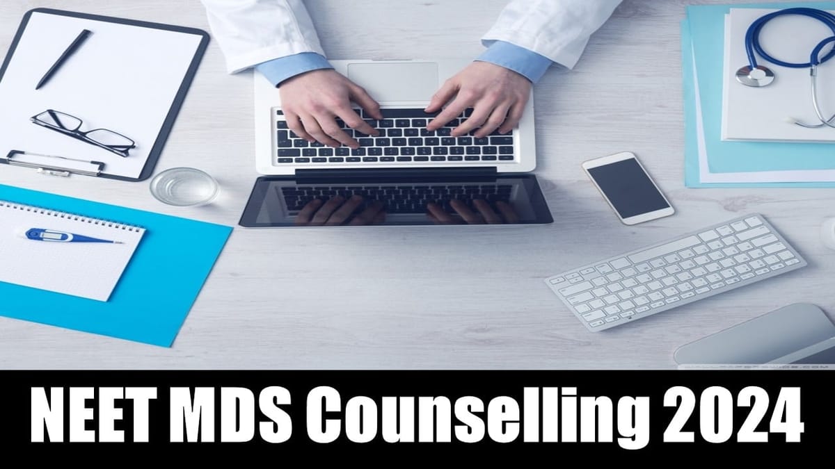 NEET MDS Counselling 2024 May Counselling for NEET MDS; Get