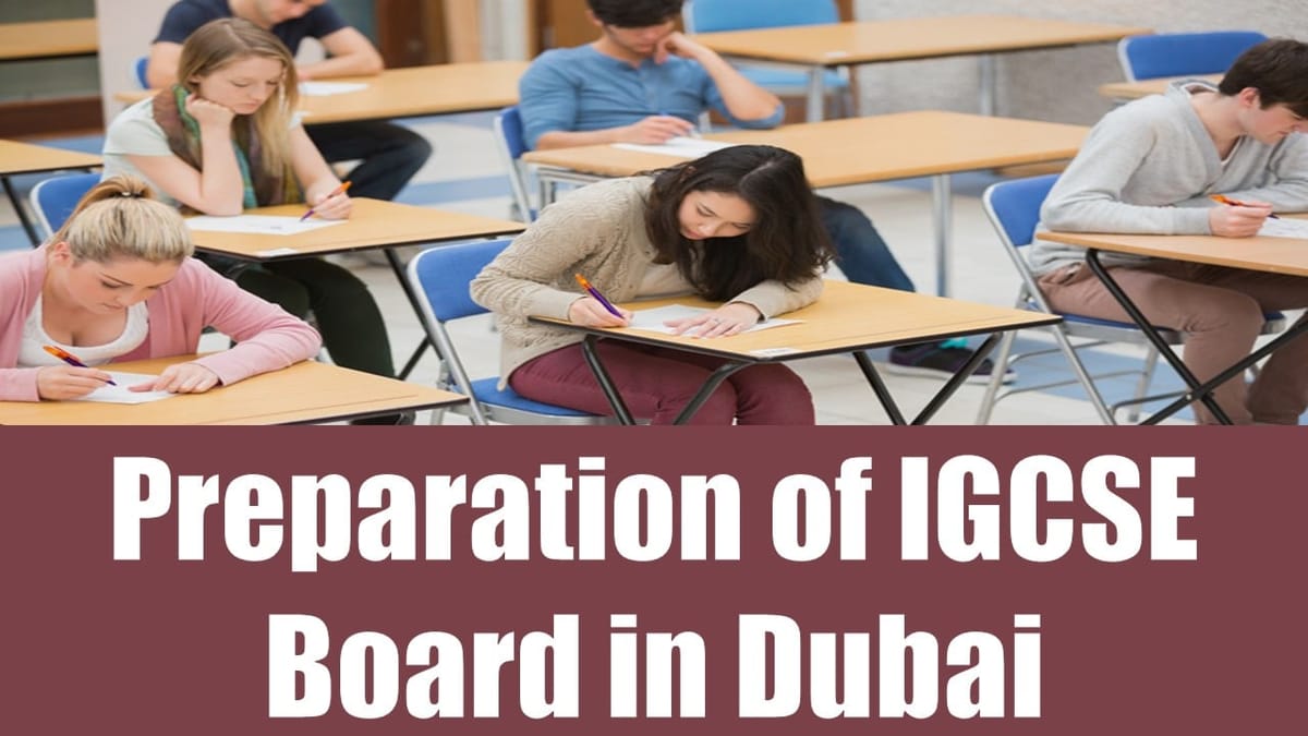 Preparation of IGCSE Board Dubai 2024: Best Ways to Prepare for the IGCSE Board in Dubai