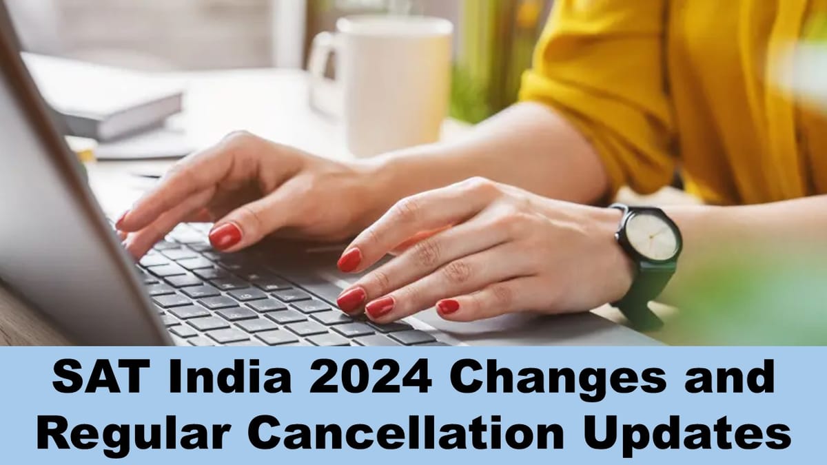 SAT India 2024: Deadline for Changes and Regular Cancellation for SAT is Tomorrow; Check the Details Here