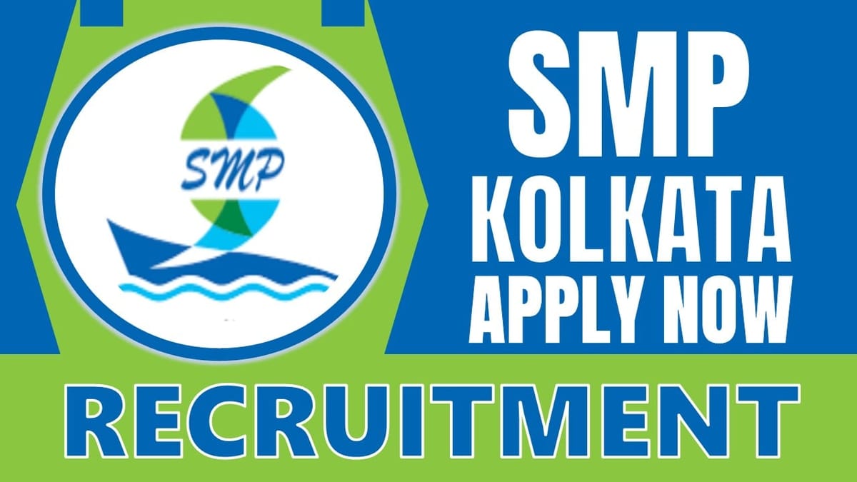 SMP Port Kolkata Recruitment 2024: Check Post, Vacancies, Age Limit, Essential Qualification and Other Vital Details