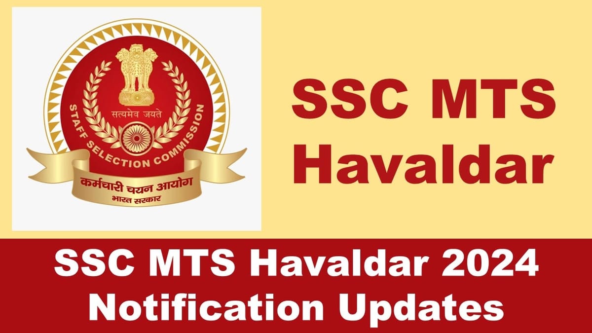 SSC MTS 2024: SSC is Likely to Release Notification of MTS Havaldar Soon at ssc.gov.in; Check the Details