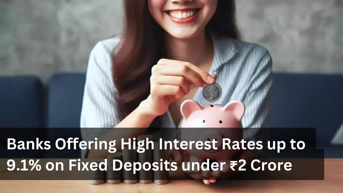 Four Banks Offering High Interest Rates up to 9.1% on FD under Rs 2 Crore