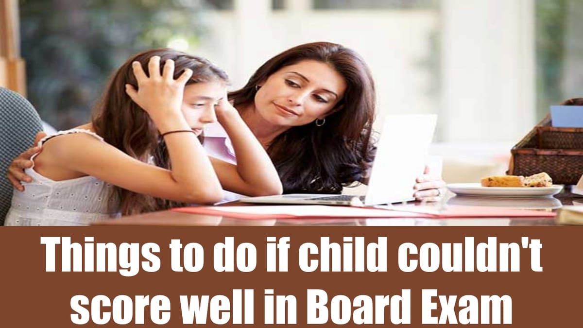 What to do If Child Couldn’t Score Well in Board Exam