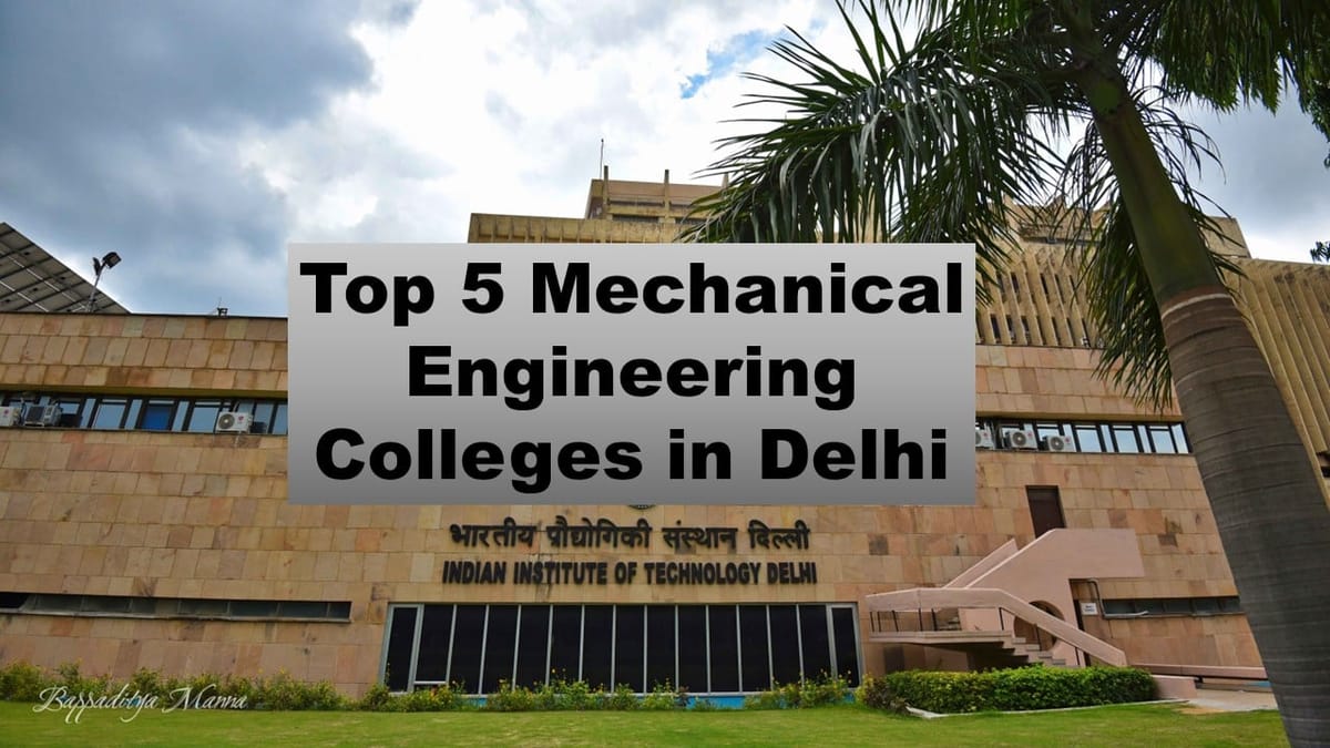 Top 5 Mechanical Engineering Colleges in Delhi: Delhi’s Top 5 Mechanical Engineering Colleges List