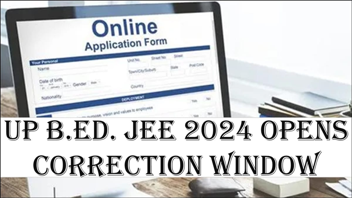 UP B.Ed. JEE 2024: UP B.ED Joint Entrance Examination Opens its Correction Portal