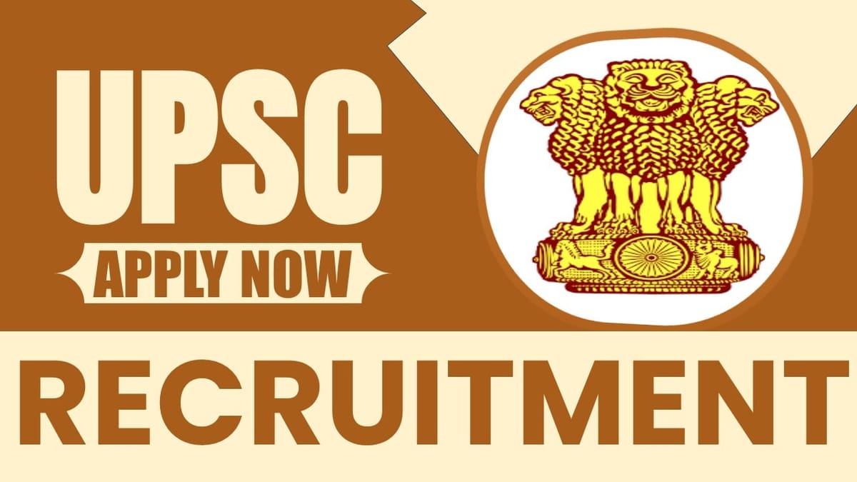 UPSC Recruitment 2024: New Application Out, Check Post, Vacancies, Tenure, Experience, Age and Other Vital Information