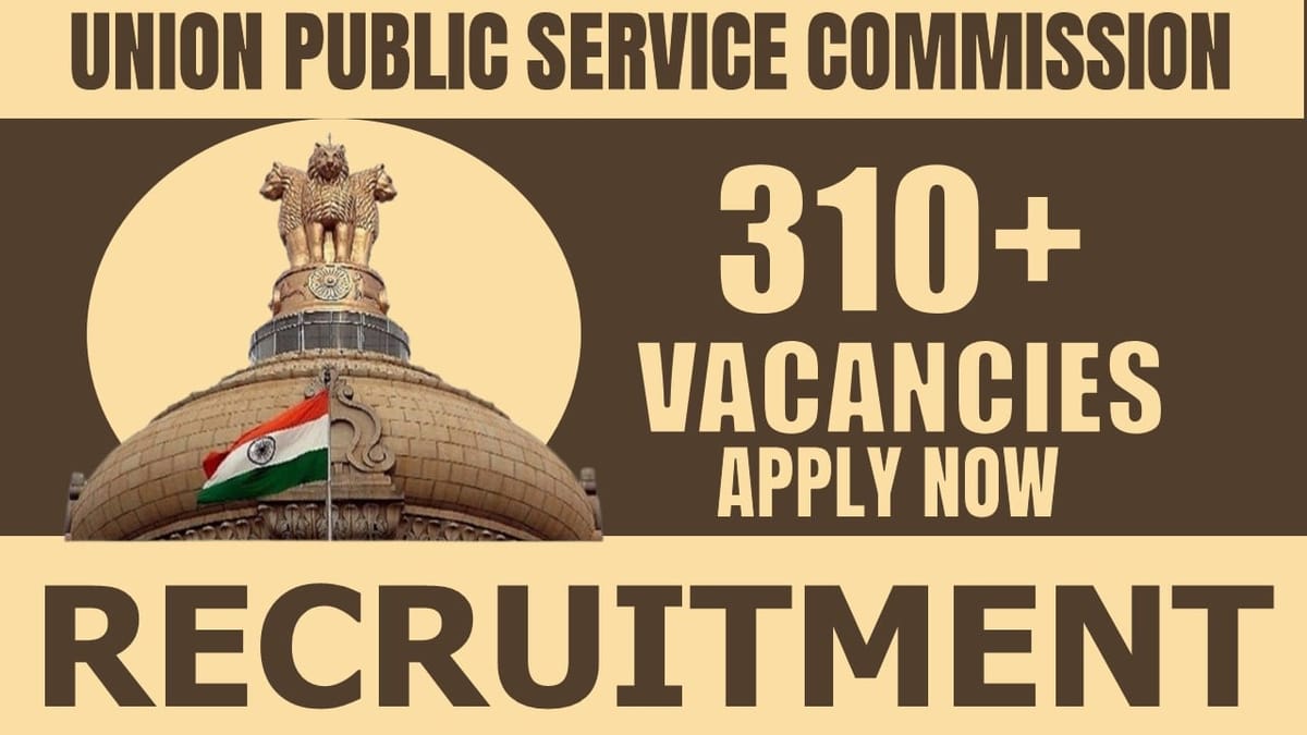UPSC Recruitment 2024: Notification Out for 310+ Vacancies, Check Posts, Experience, Age and Other Vital Details