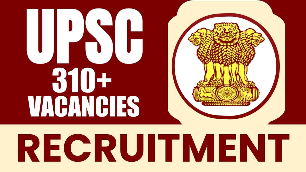 Union Public Service Commission Recruitment 2024: New Notification Out for 310+ Vacancies, Age Limit, Essential Qualification, Salary and How to Apply