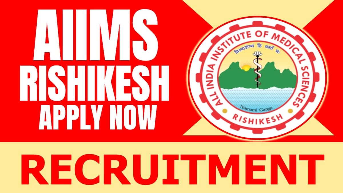 AIIMS Rishikesh Recruitment 2024: Monthly Salary Up to 31000, Check Post, Qualification, Tenure and Interview Details