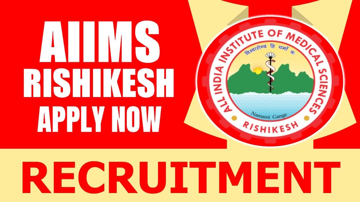 AIIMS Rishikesh Recruitment 2024: Check Post, Age, Place of Posting, Tenure and Interview Details