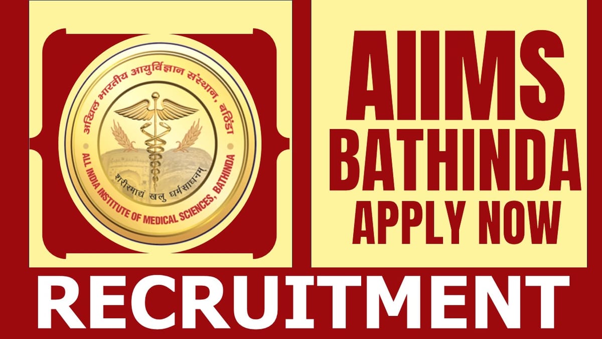 AIIMS Bathinda Recruitment 2024: Check Post, Vacancies, Age Limit, Qualification, Salary and Application Details