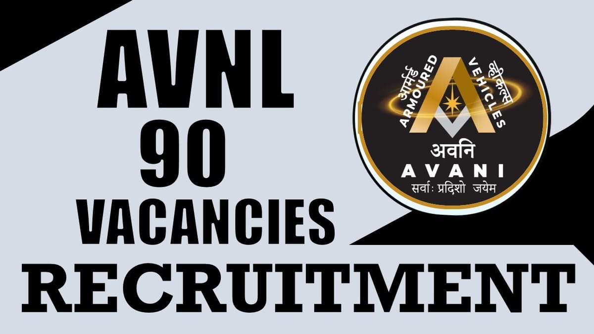 AVNL Recruitment 2024: Notification Out for 90 Vacancies, Check Posts, Qualification, Age and How to Apply