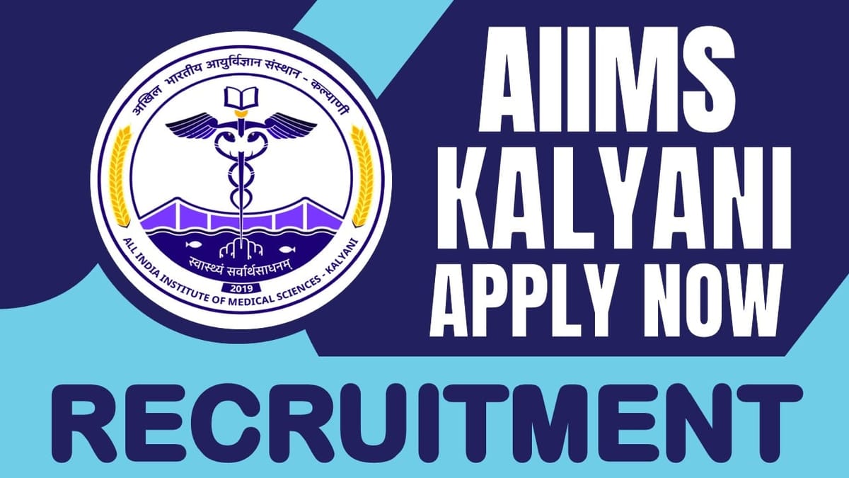 AIIMS Kalyani Recruitment 2024: Salary Up to 56000, Check Post, Age, Eligibility and Process to Apply