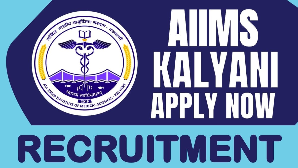 AIIMS Kalyani Recruitment 2024: Notification Out for Fresh Vacancies, Check Post, Qualification, Salary and Apply Fast