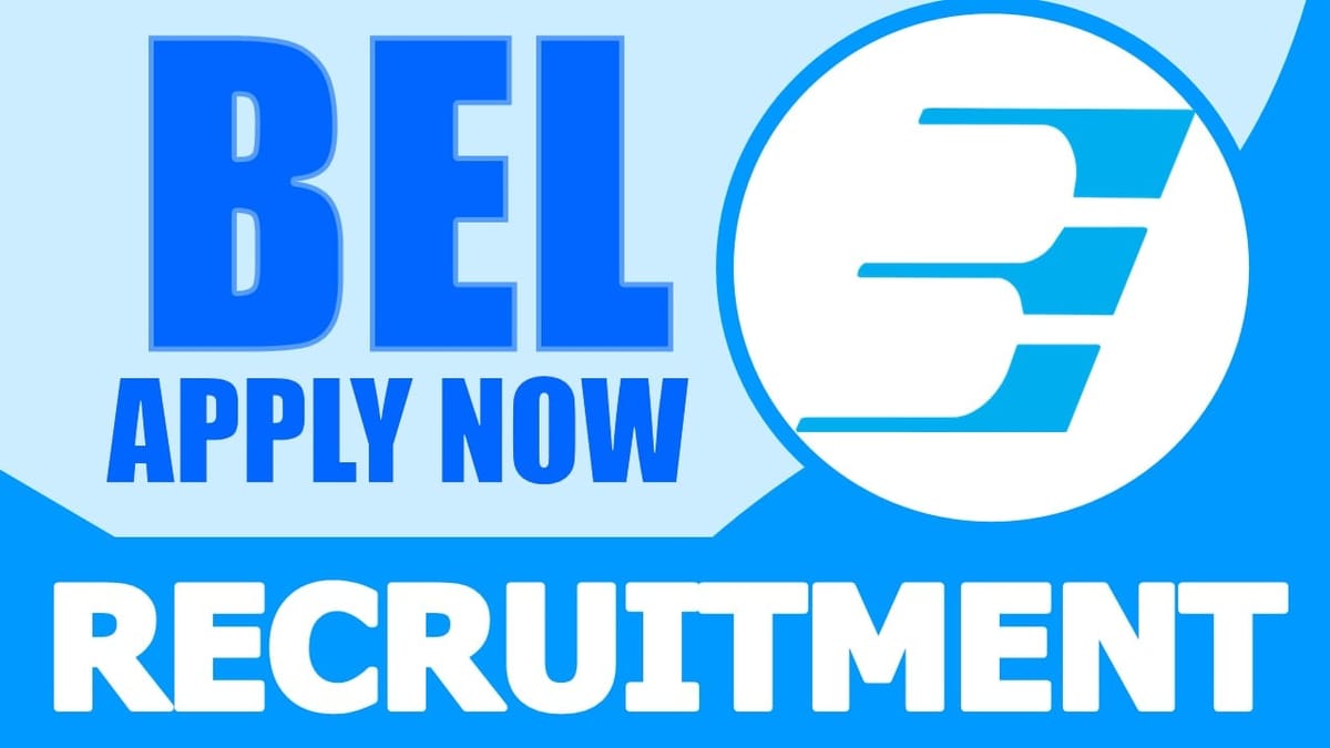 BEL Recruitment 2024: Salary Up to 120000 Per Month, Check Post, Tenure, Age Limit, Qualification and Other Important Details