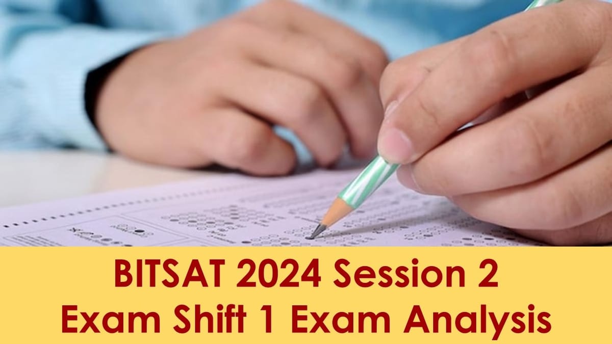 BITSAT 2024 Session 2 Exam: Check BITSAT 2024 Session 2 Exam Shift 1 Exam Analysis