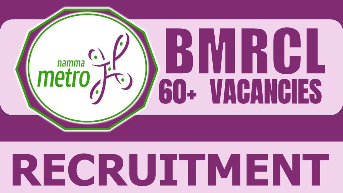 BMRCL Recruitment 2024: Notification Out for 60+ Vacancies, Check Post, Qualification, Age Limit and Other Details