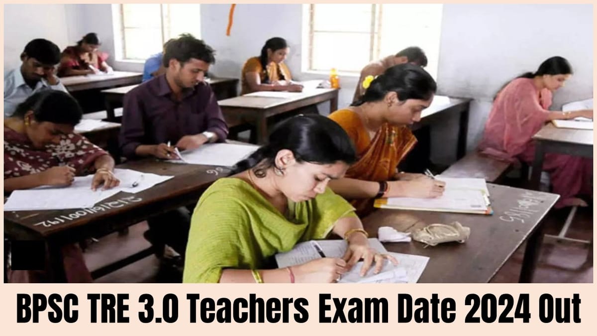 BPSC TRE 3.0 Teachers Exam: BPSC TRE 3.0 Teachers Exam Date Out, Check Schedule Here