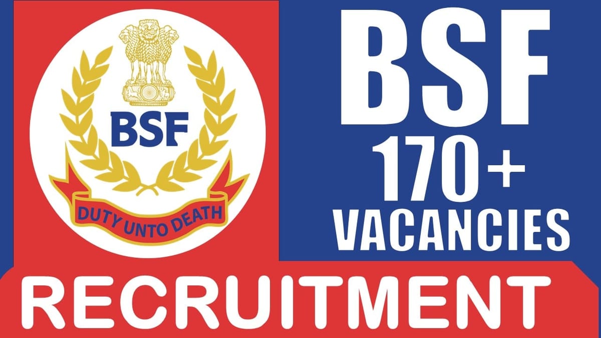 BSF Recruitment 2024: New Notification Out for 170+ Vacancies, Check Posts, Age, Selection and Application Procedure