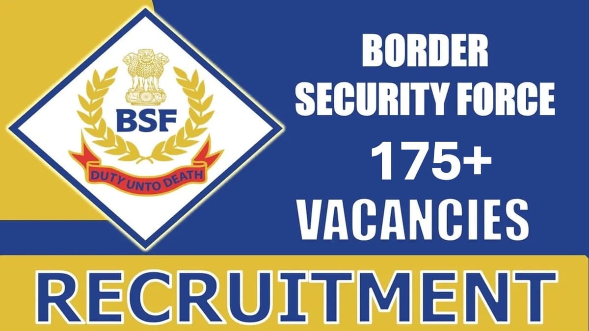 Border Security Force Recruitment 2024: New Notification Out for 175+ Vacancies, Check Post, Salary, Age, Qualification and How to Apply