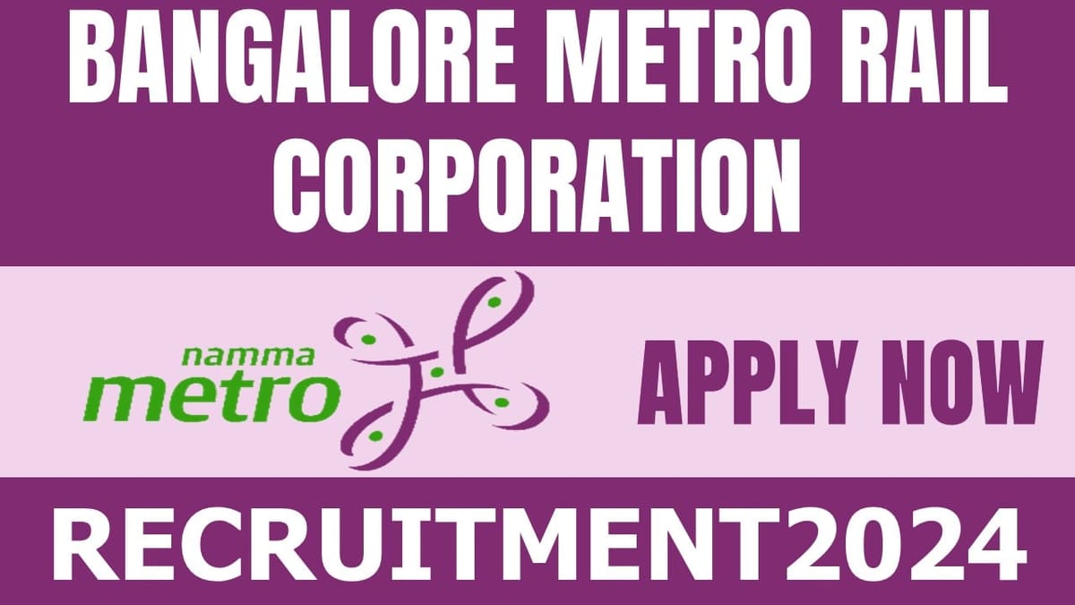 Bangalore Metro Rail Recruitment 2024: Monthly Salary Up to 106250, Check Post, Qualification and Process to Apply