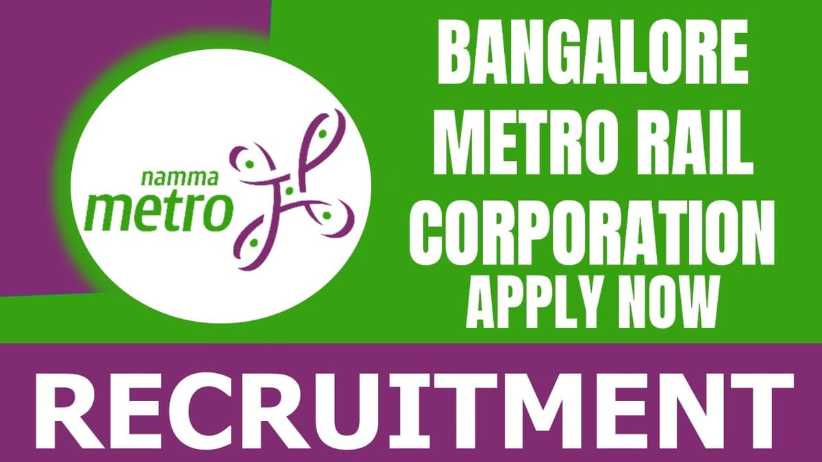 Bangalore Metro Rail Corporation Recruitment 2024: Check Posts, Qualification, Salary and Other Vital Details