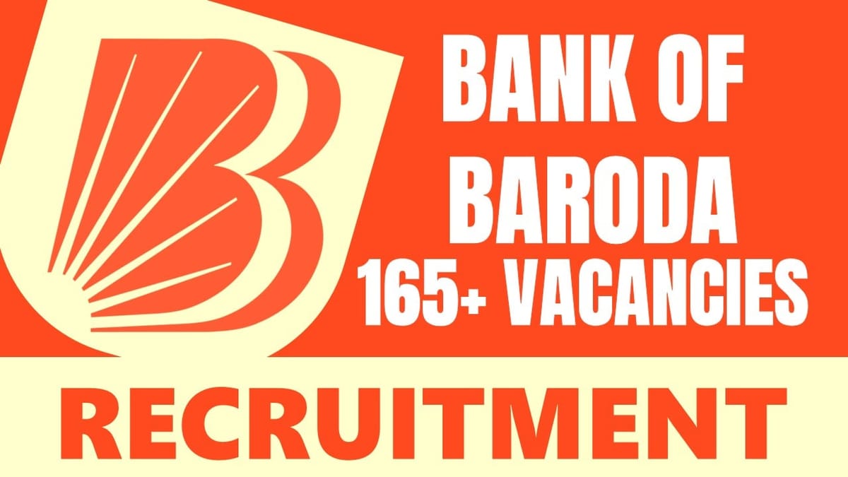 Bank of Baroda Recruitment 2024: Notification Out for 165+ Vacancies, Check Post, Qualification, Selection Process and Application Procedure