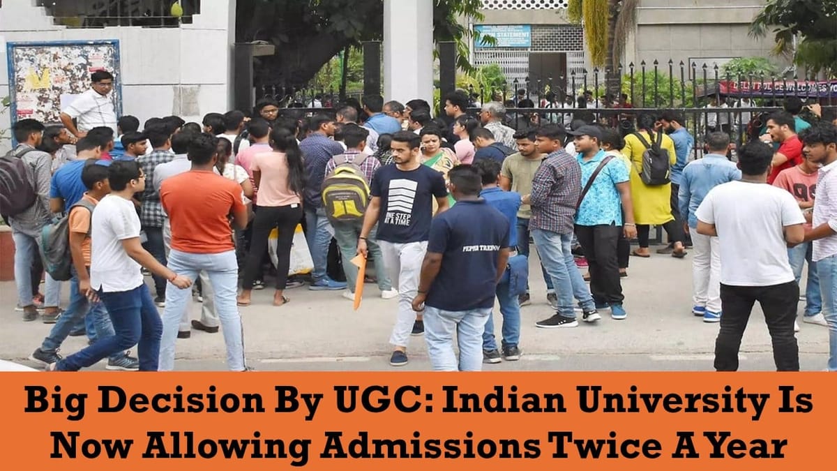 Big Decision By UGC: Indian University Is Now Allowing Admissions Twice A Year