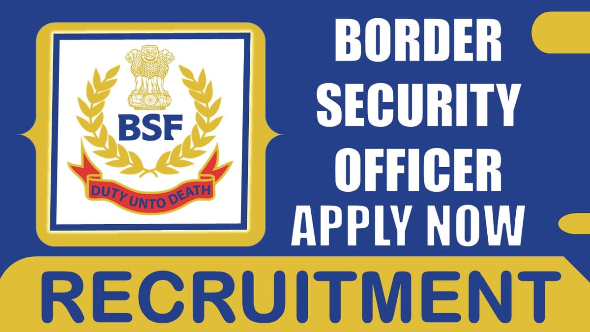 Border Security Force Recruitment 2024: Monthly Salary Up to 177500, Check Posts, Age, Selection Procedure and Process to Apply