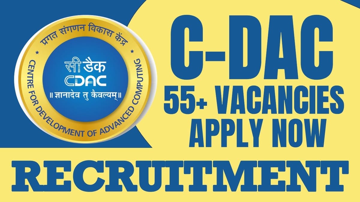 C-DAC Recruitment 2024: Notification Out for 55+ Vacancies, Check Posts, Salary, Age, Qualification and Other Important Details