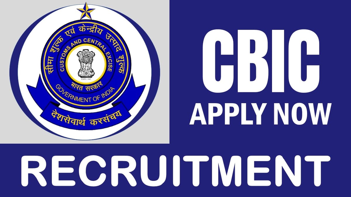 CBIC Recruitment 2024: New Notification Out, Check Post, Qualification, Stipend and Other Important Details
