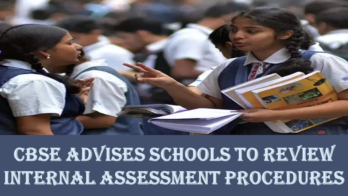 CBSE Advises Schools to Review Internal Assessment Procedures