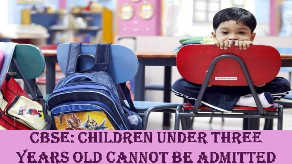CBSE Instructed School Principals only Children who have Crossed Three Years are Admitted to School