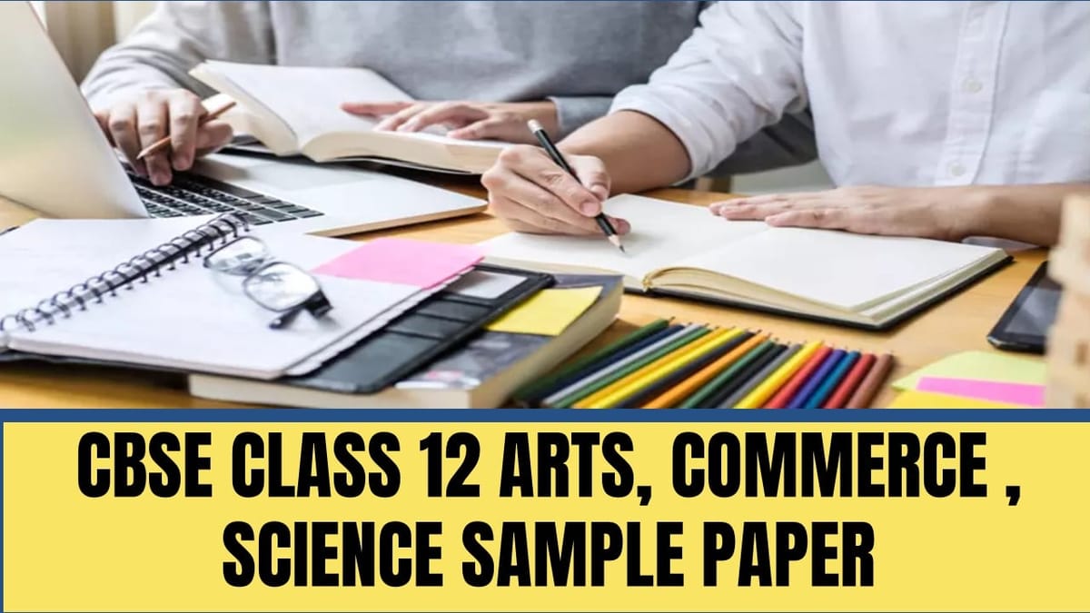 CBSE Class 12th Arts, Commerce and Science Sample Papers 2024-25: Download Sample Papers for CBSE Class 12th All Streams