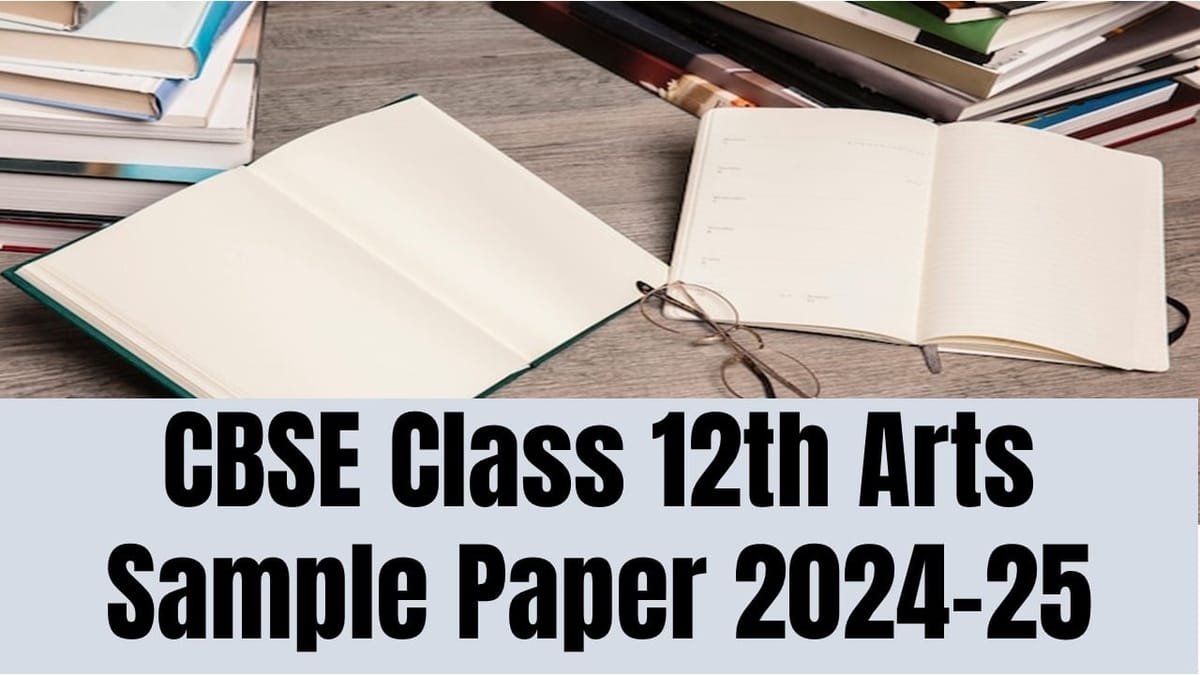 CBSE Class 12th Arts Sample Paper 2024-25: Download Free PDF For CBSE Class 12th Arts Sample Papers