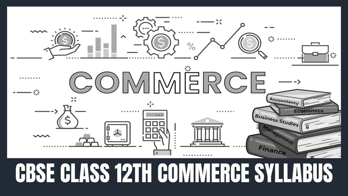 CBSE Class 12th Commerce Syllabus 2024-25: Download Free PDF for Class 12th Commerce Syllabus