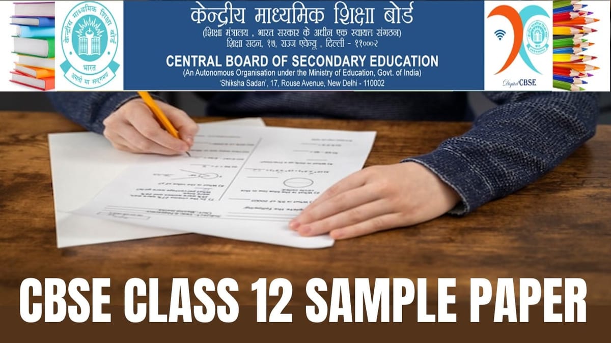 CBSE Class 12 Sample Paper 2024-25: Sample Papers for CBSE Class 12th All Subjects