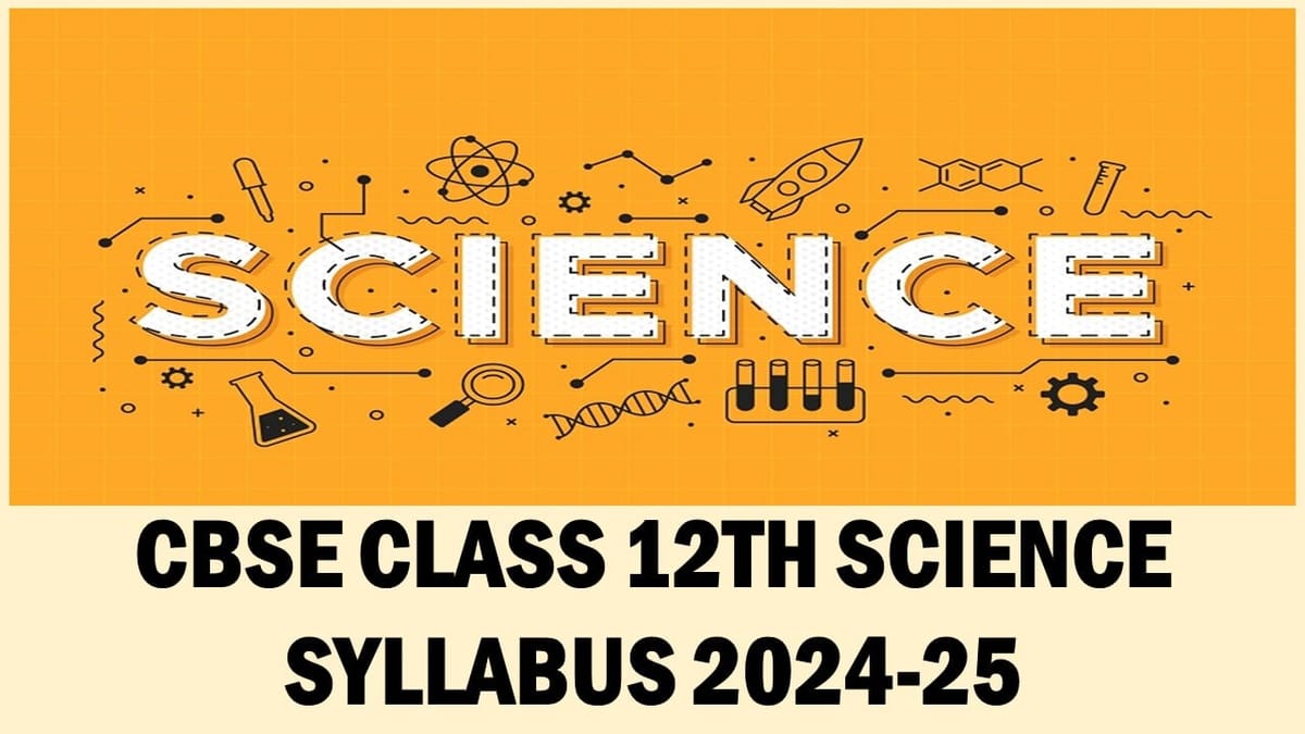 CBSE Class 12th Science Syllabus 2024-25: Download Free PDF for Class 12th Science Syllabus