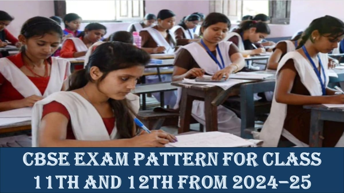 An understanding of CBSE’s overhaul: What to expect from the New Exam Pattern for Classes 11th and 12th in 2024–2025
