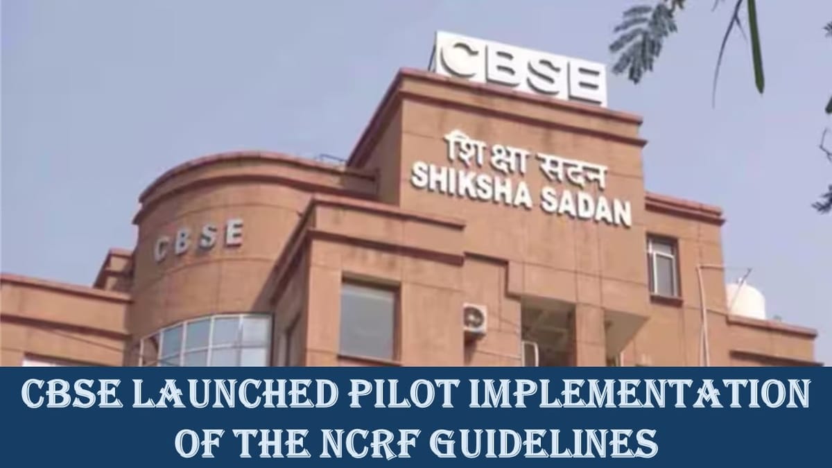 CBSE Launched Pilot Implementation of the NCrF Guidelines in CBSE Schools for Session 2024 – 2025