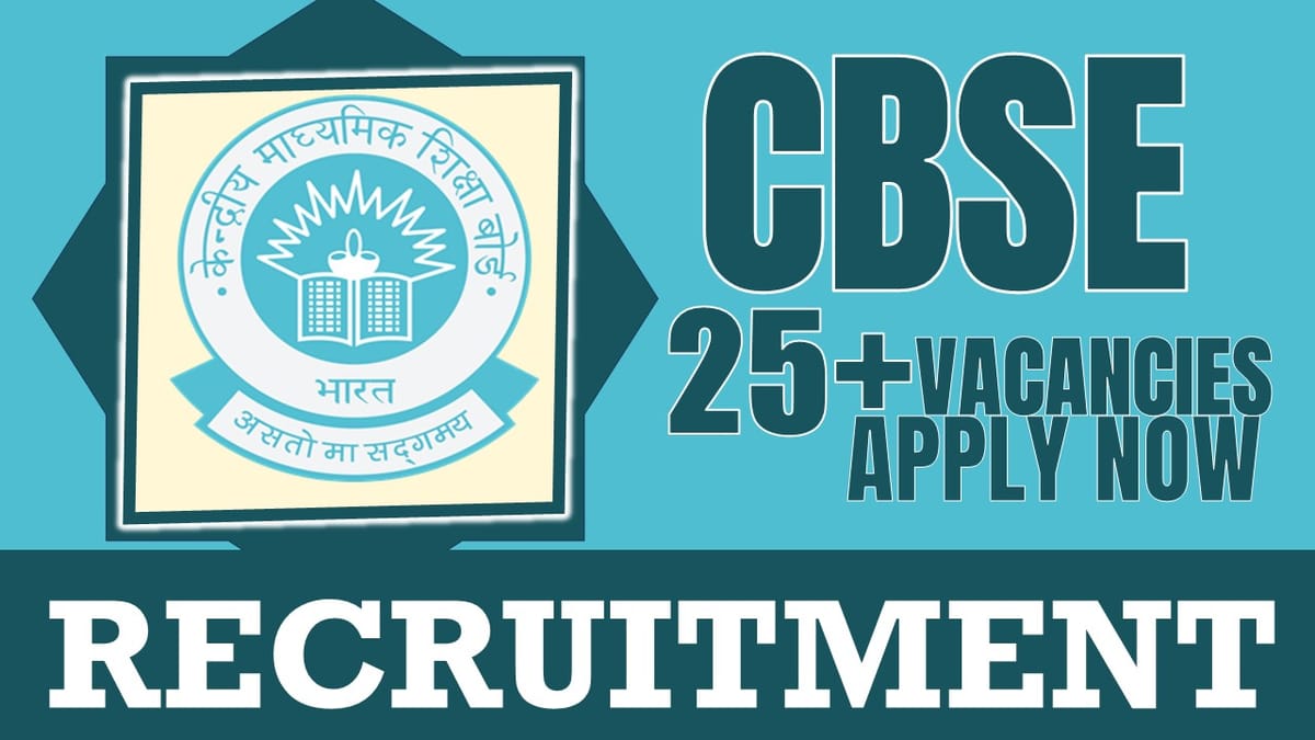 CBSE Recruitment 2024: Notification Out for 25+ Vacancies, Check Posts, Qualification, Place of Posting and How to Apply