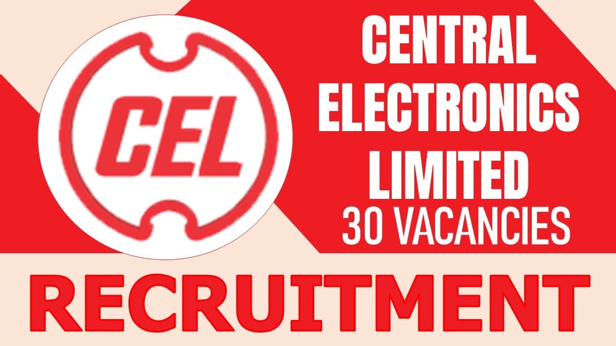 CEL Recruitment 2024: Notification Out for 30 Vacancies, Check Posts, Pay Scale, Qualifications and How to Apply