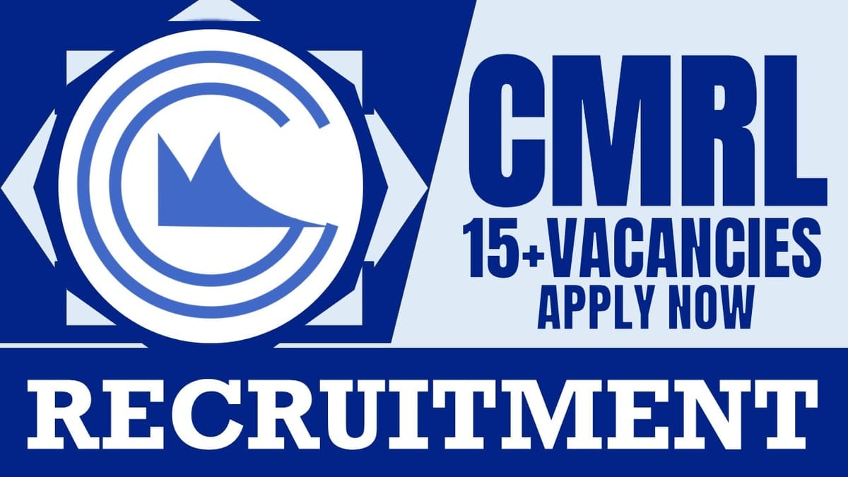 CMRL Recruitment 2024: Notification Out for New Vacancies, Check Posts, Age, Qualification, Salary and Process to Apply